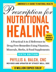 Prescription for Nutritional Healing, Sixth Edition: A Practical A-To-Z by Balch