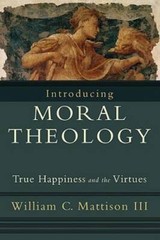 Introducing Moral Theology: True Happiness and the Virtues – Paperback – GOOD