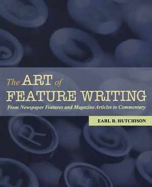 The Art of Feature Writing: From – Paperback, by Hutchison Earl R. – Acceptable
