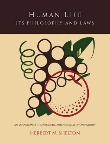 Human Life Its Philosophy and Laws; An Exposition of the Principles and Prac…
