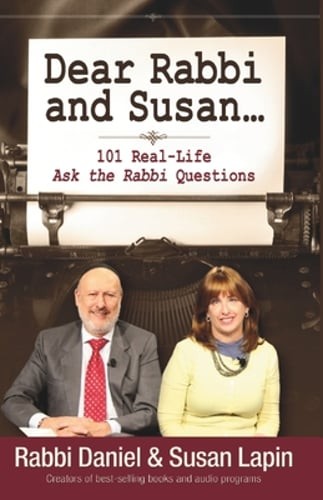 Dear Rabbi and Susan: 101 Real Life ‘Ask the Rabbi’ Questions and Answers: New