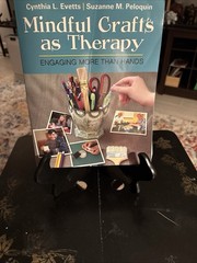 Mindful Crafts As Therapy : Engaging More Than Hands by Cynthia L. Evetts and…