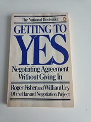 Getting to Yes : Negotiating Agreement Without Giving In by Roger Fisher and…