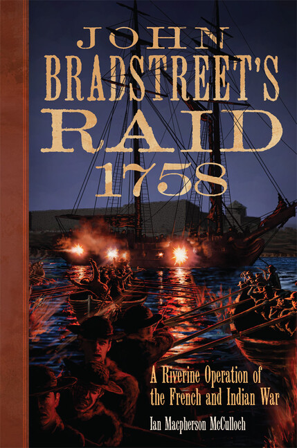 John Bradstreet’s Raid, 1758: A Riverine Operation Of The French And Indian…