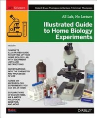 Illustrated Guide to Home Biology Experiments: All Lab, No Lecture (DIY S – GOOD