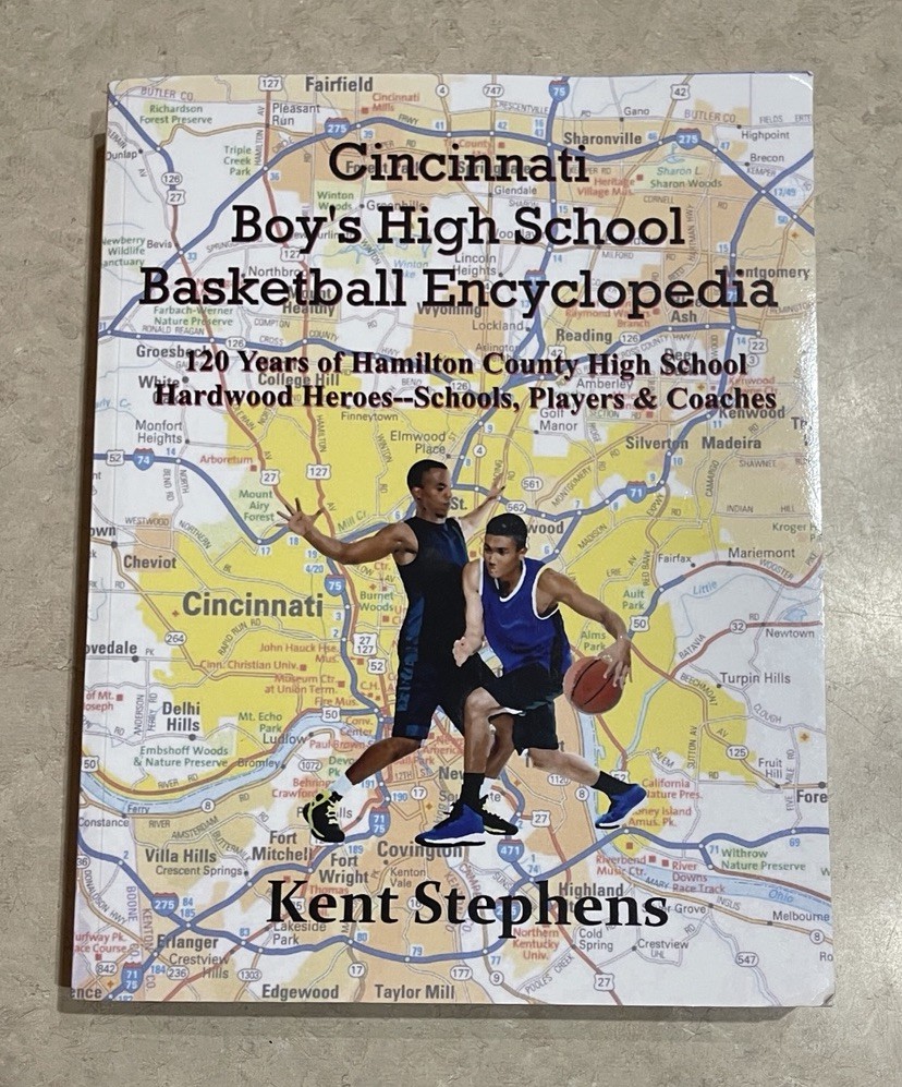 Cincinnati Boy’s High School Basketball Encyclopedia: 120 Years Kent Stephens