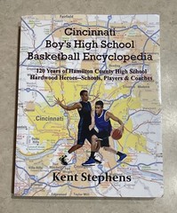 Cincinnati Boy’s High School Basketball Encyclopedia: 120 Years Kent Stephens