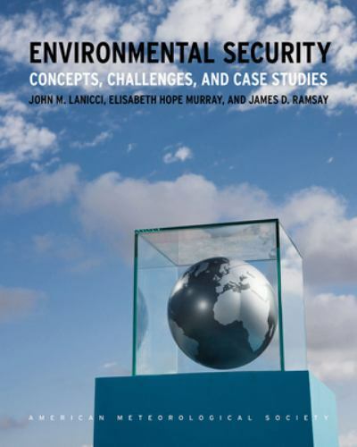 Environmental Security : Concepts, Challenges, and Case Studies by John Lanicci