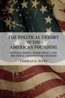 The Political Theory of the American Founding: Natural Rights, Public Policy, a