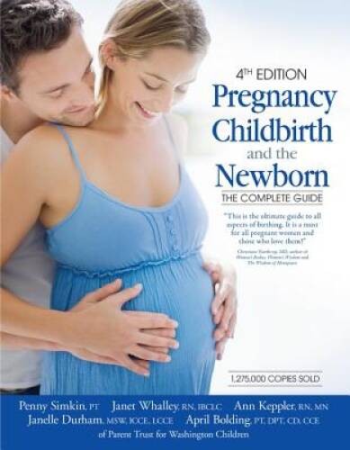 Pregnancy, Childbirth, and the Newborn (4th Edition): The Complete Guide – GOOD