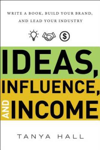 Ideas, Influence, and Income: Write a Book, Build Your Brand, and Lead Yo – GOOD