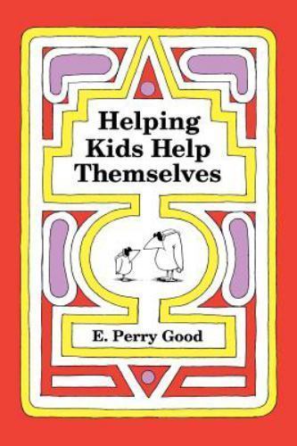 Helping Kids Help Themselves – paperback, E Perry Good, 9780944337080