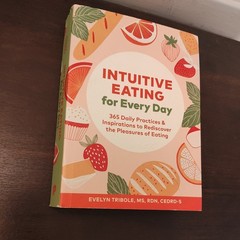 Intuitive Eating for Every Day : 365 Daily Practices and Inspirations to…