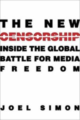 The New Censorship: Inside the Global Battle for Media Freedom (Columbia Jou…