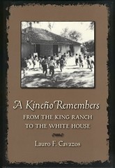 A KINENO REMEMBERS: FROM THE KING RANCH TO THE WHITE HOUSE By Lauro F. Cavazos
