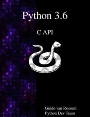 Python 3.6 C API by Rossum, Guido Van, Brand New, Free shipping in the US