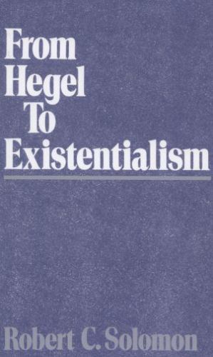 From Hegel to Existentialism Solomon, Robert C. paperback Used – Good
