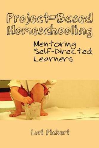 Project-Based Homeschooling: Mentoring Self-Directed Learners – VERY GOOD