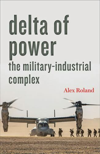 Delta of Power: The Military-Industrial Complex (Technology in Motion) by Rolan