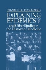 EXPLAINING EPIDEMICS By Charles E. Rosenberg – Hardcover **Mint Condition**