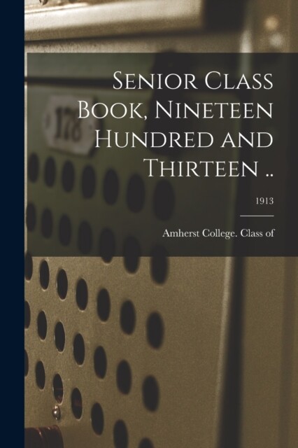 Amherst College. Cla – Senior Class Book Nineteen Hundred and Thirtee – X555z