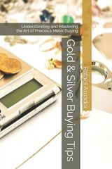 Gold & Silver Buying Tips: Understanding and Mastering the Art of Precious Metal