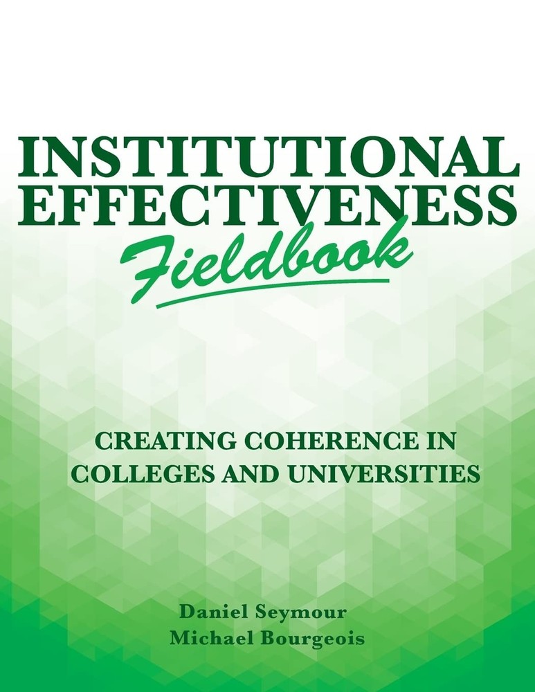 Institutional Effectiveness Fieldbook: Creating Coherence in Colleges and Un…