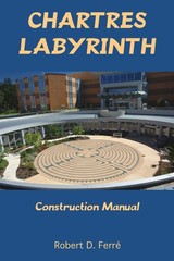 Chartres Labyrinth Construction Manual – paperback Ferré, Robert