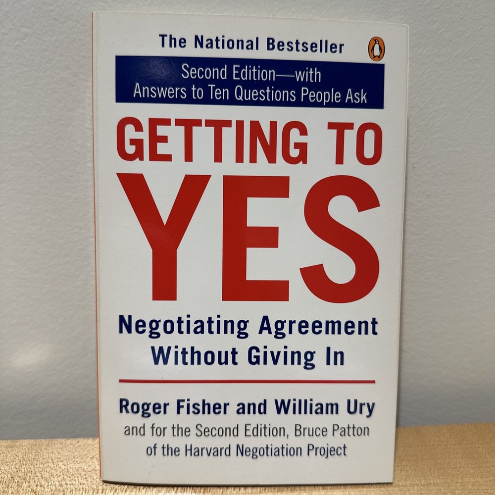 Getting to Yes : Negotiating Agreement Without Giving In by William Ury and…