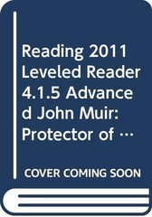 READING 2011 LEVELED READER 4.1.5 ADVANCED JOHN MUIR: PROTECTOR OF THE WILDE…
