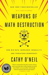 Weapons of Math Destruction: How Big Data Increases Inequality and Threatens…
