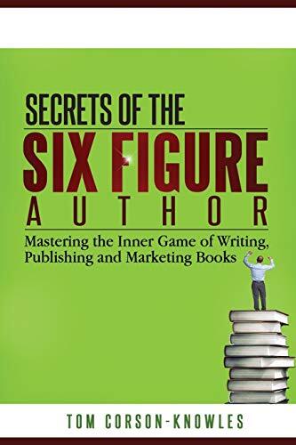 Secrets of the Six-Figure Author: Mastering the Inner Game of Writing, Publis-,
