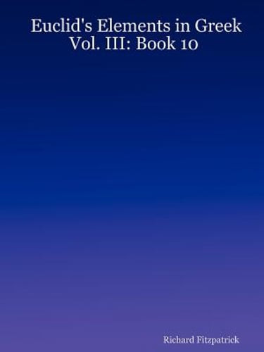 Euclid’s Elements in Greek: Vol. III: Book 10 by Professor Fitzpatrick, Richard
