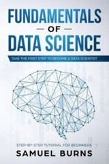 Fundamentals of Data Science: Take the first Step to Become a Data Scientist (S
