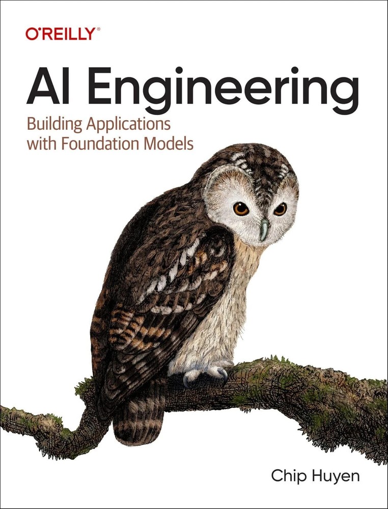 AI Engineering : Building Applications with Foundation Models by Chip Huyen USPS
