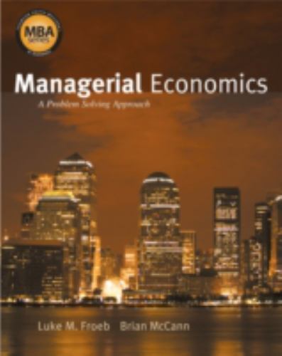 Managerial Economics: A Problem Solving Approach (Thomas South-western’s MBA…