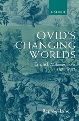 Ovid’s Changing Worlds: English Metamorphoses 1567-1632 by Raphael Lyne (English