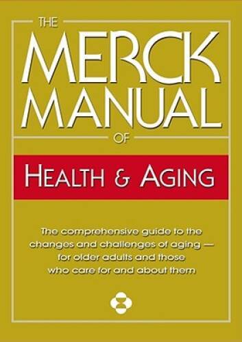 The Merck Manual of Health & Aging: The Comprehensive Guide to the Change – GOOD