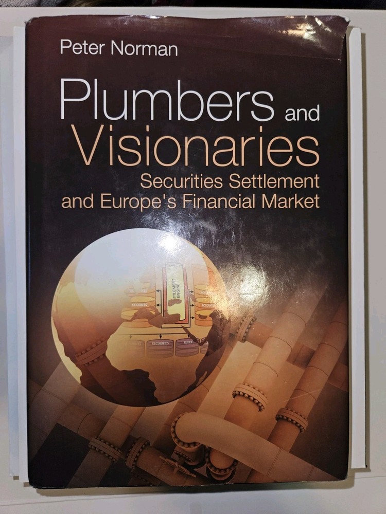 Plumbers and Visionaries : Securities Settlement and Europe’s Financial Marke…