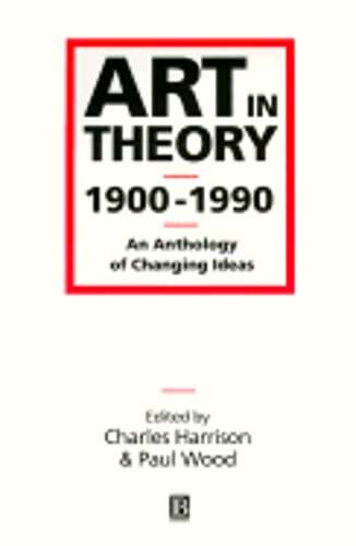 Art in Theory 1900-1990: An Anthology of Changing Ideas by Charles Harrison