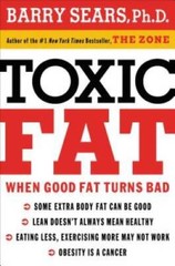 Toxic Fat: When Good Fat Turns Bad – Hardcover By Sears, Barry – GOOD