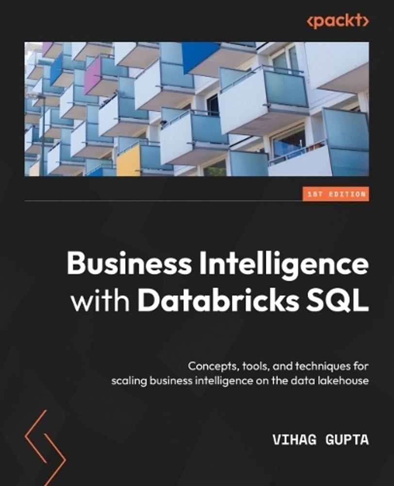 Business Intelligence with Databricks SQL: Concepts, tools, and techniques for s