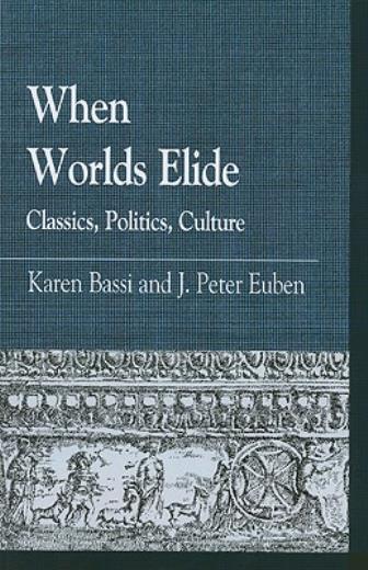 When Worlds Elide: Classics, Politics, Culture
