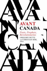 Avant Canada: Poets, Prophets, Revolutionaries –