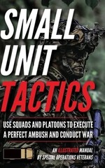 Small Unit Tactics: An Illustrated Manual by Matthew Luke: Used