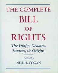 Complete Bill of Rights : The Drafts, Debates, Sources, and Origins by Neil …