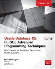 ORACLE DATABASE 12C PL/SQL ADVANCED PROGRAMMING TECHNIQUES By Michael Mclaughlin
