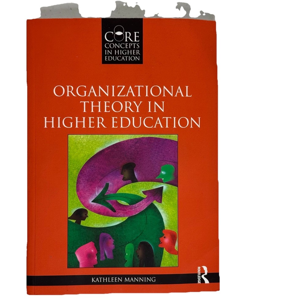 Organizational Theory in Higher Education Manning 2013 Education Textbook PB