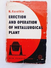 Erection and Operation of Metallurgical Plant by N. Kasatkin, Mir Publishers1975
