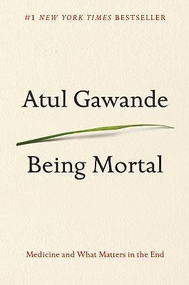 Being Mortal : Medicine and What Matters in the End by Atul Gawande (2014,…